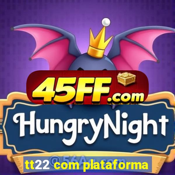 tt22 com plataforma